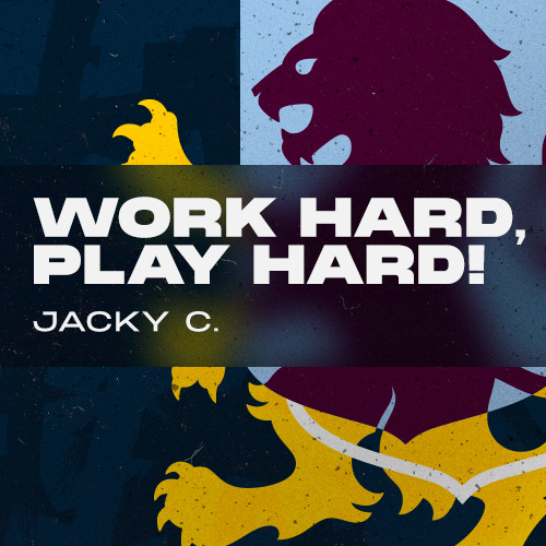 Work hard, play hard! Jacky C.