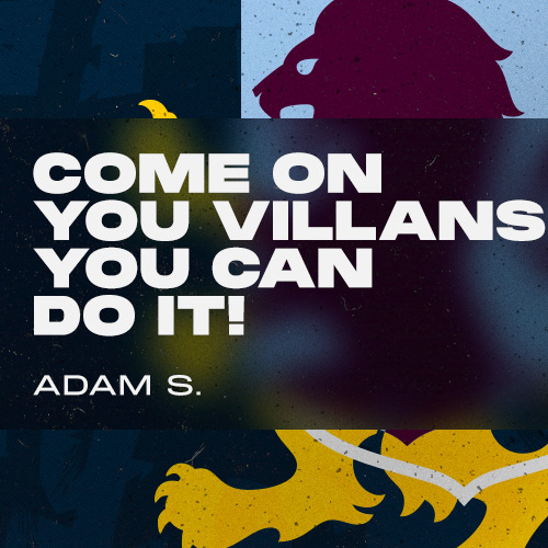 Come on you Villans! You can do it! Adam S.